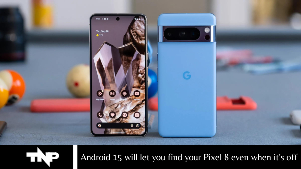 Android 15 will let you find your Pixel 8 even when it's off