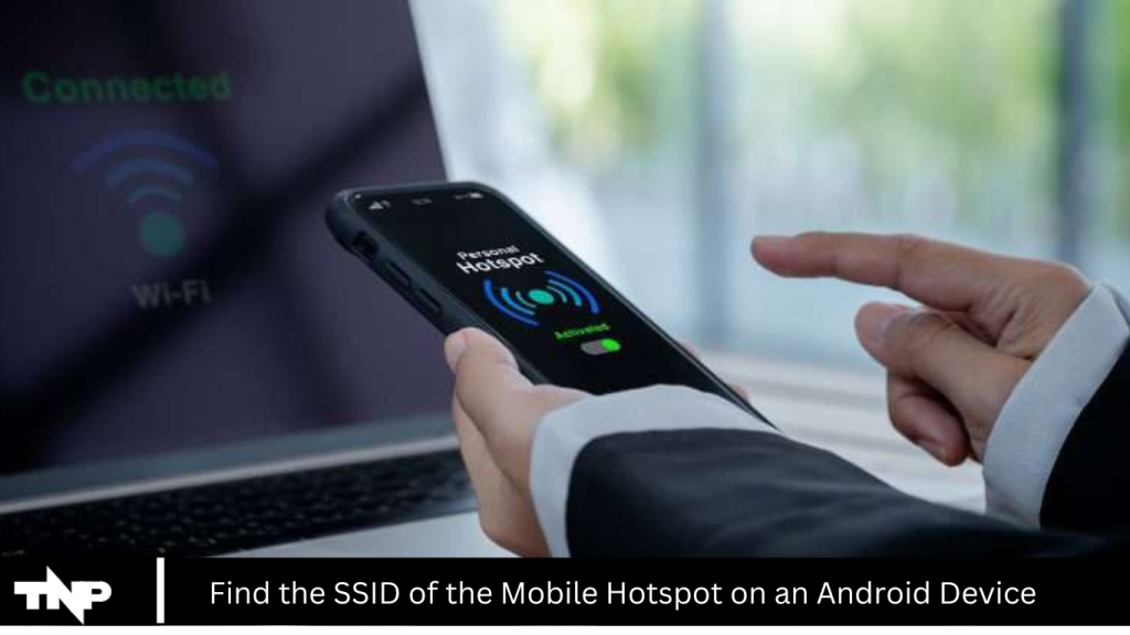 Find the SSID of the Mobile Hotspot on an Android Device