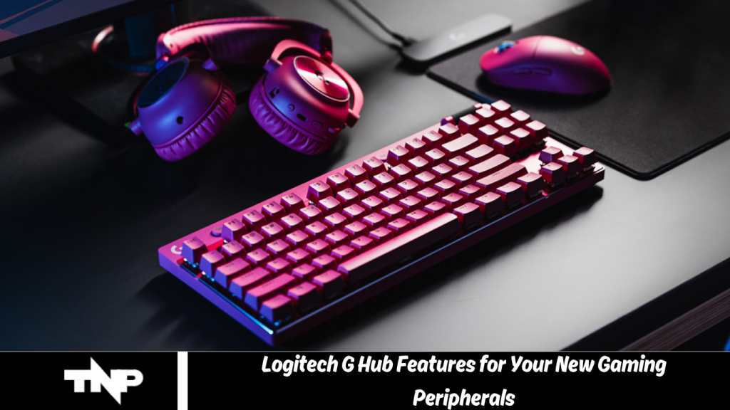 Logitech G Hub Features for Your New Gaming Peripherals