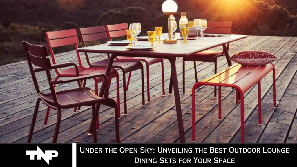 Under the Open Sky: Unveiling the Best Outdoor Lounge Dining Sets for Your Space